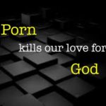 Porn kills our love for God and is an obstacle to miinsty